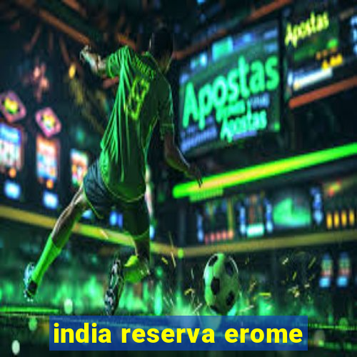 india reserva erome